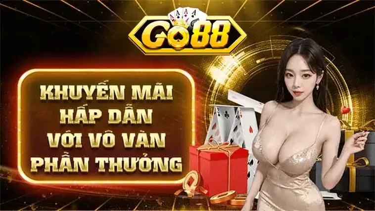 Khuyến Mãi Hấp Dẫn - Nhận Thưởng Liền Tay Tại Go88